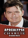 Apocalypse Charlie (eBook): The Charlie Sheen Biography